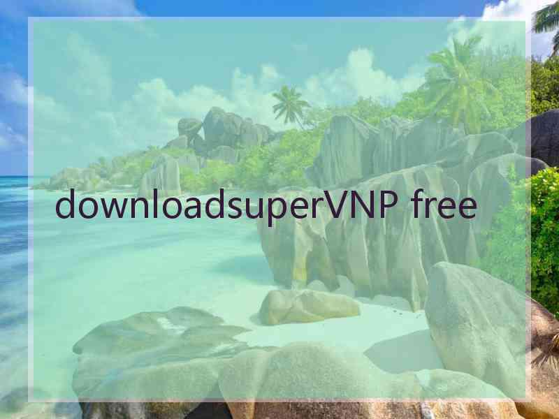 downloadsuperVNP free