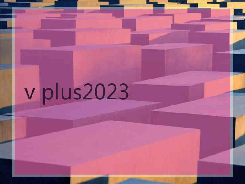 v plus2023