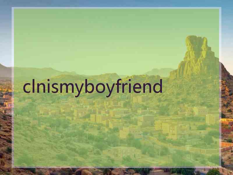 clnismyboyfriend