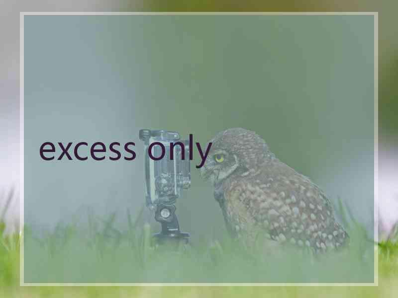 excess only