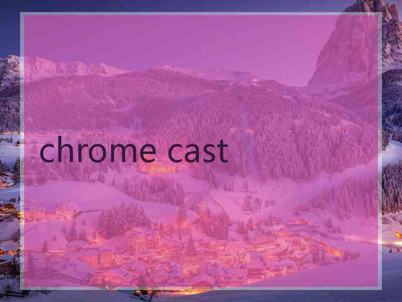 chrome cast