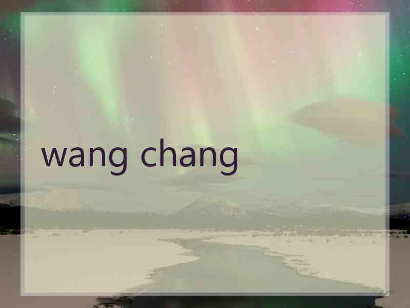 wang chang