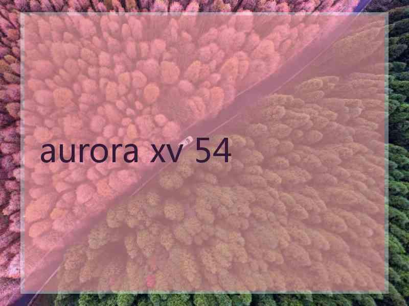 aurora xv 54