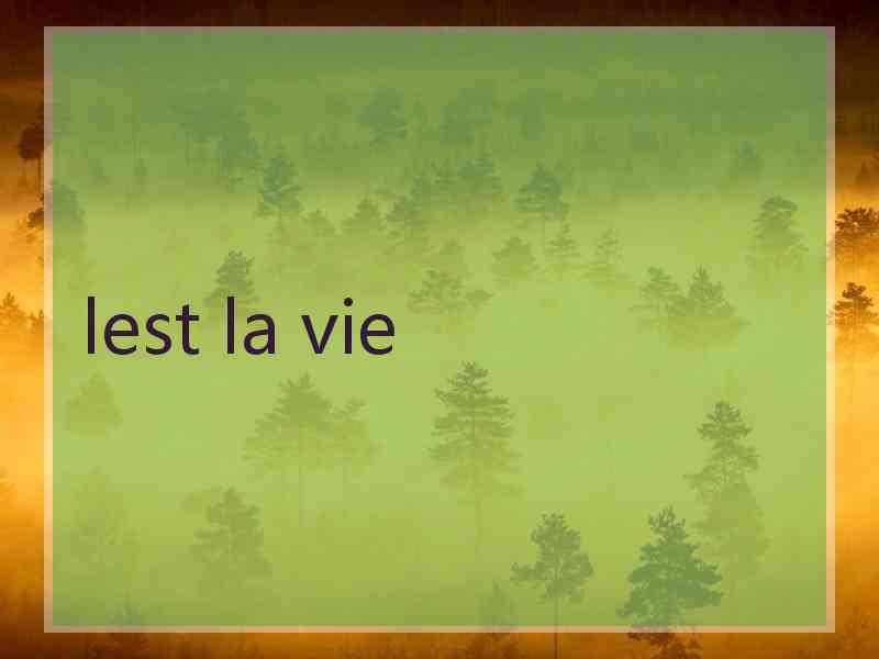 lest la vie