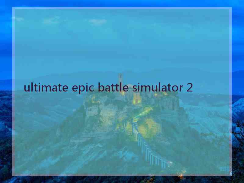 ultimate epic battle simulator 2