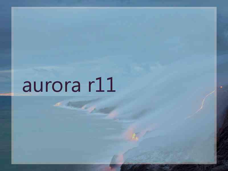 aurora r11